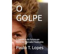 O GOLPE: O Sacrificio do Futuro em Nome do Mercado Financeiro