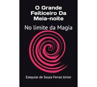 O Grande Feiticeiro Da Meia-noite: No limite da Magia