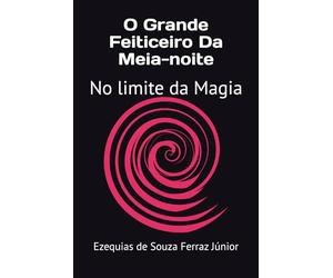 O Grande Feiticeiro Da Meia-noite: No limite da Magia