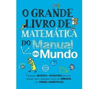 O grande livro de matematica do Manual do Mundo - Anotacoes incriveis e divertidas para voce aprender sobre o intrigante universo dos numeros e das formas geometricas (Em Portugues do Brasil)