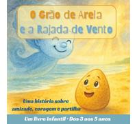 O Grão de Areia e a Rajada de Vento: Uma história sobre a amizade, a coragem e vencer os medos