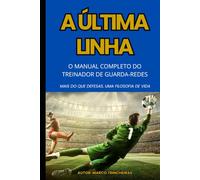 O Guardião da Alma: Treino, Tática e Coração para a Última Linha