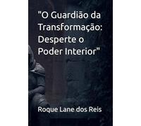 "O Guardião da Transformação: Desperte o Poder Interior"