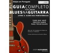 O Guia Completo Para Tocar Blues Na Guitarra Livro Tre¿S - Ale¿M Das Pentato¿Nicas