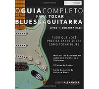 O Guia Completo Para Tocar Blues Na Guitarra Livro Um - Guitarra Base
