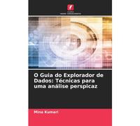O Guia Do Explorador De Dados: Técnicas Para Uma Análise Perspicaz