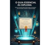 O Guia Essencial do Diploma: Tudo o que Você Precisa Saber Aspectos Legais, Procedimentos, Riscos de Fraude e Inovações na Segurança Digital