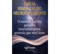 O GUIA ESSENCIAL DO NEURODIVERGENTE: O Manual que seu parceiro neurodivergente gostaria que você lesse