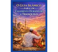 O Guia Islâmico para um Casamento Duradouro e Tranquilo: Orientações atemporais do Alcorão e da Sunnah para cultivar amor, misericórdia, responsabilidade e equilíbrio emocional.
