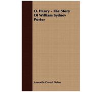 O. Henry - The Story Of William Sydney Porter