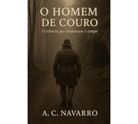 O Homem de Couro: O silêncio que atravessou o tempo