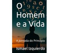 O Homem e a Vida: A Jornada do Princípio