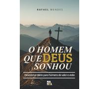 O Homem Que Deus Sonhou: Devocional Diário para Homens de Valor e Visão