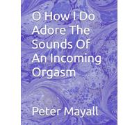 O How I Do Adore The Sounds Of An Incoming Orgasm