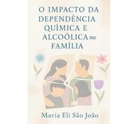 O Impacto da Dependência Química e Alcoólica na Família