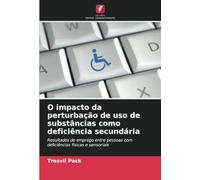 O impacto da perturbação de uso de substâncias como deficiência secundária: Resultados de emprego entre pessoas com deficiências físicas e sensoriais