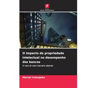 O impacto da propriedade intelectual no desempenho dos bancos: O caso do setor bancário albanês