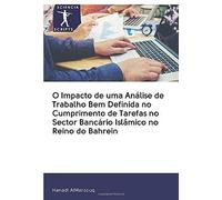 O Impacto De Uma Análise De Trabalho Bem Definida No Cumprimento De Tarefas No Sector Bancário Islâmico No Reino Do Bahrein