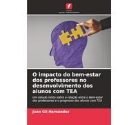 O impacto do bem-estar dos professores no desenvolvimento dos alunos com TEA: Um estudo misto sobre a relação entre o bem-estar dos professores e o progresso dos alunos com TEA