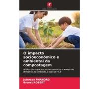 O Impacto Socioeconómico E Ambiental Da Compostagem: Análise Dos Impactos Socioeconómicos E Ambientais Do Fabrico De Composto, O Caso Do Hcb