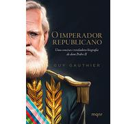 O imperador republicano: Uma concisa e reveladora biografia de dom Pedro II