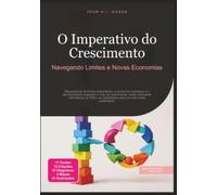 O Imperativo do Crescimento: Navegando Limites e Novas Economias