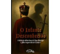 O Infante Desconhecido: A história silenciosa de Dom Rodrigo, o filho esquecido de D. João I