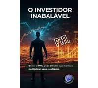 O Investidor Inabalável: Como a PNL pode blindar sua mente e multiplicar seus resultados