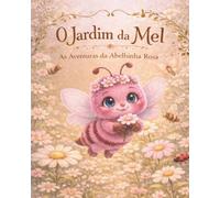 O Jardim da Mel: As Aventuras da Abelhinha Rosa