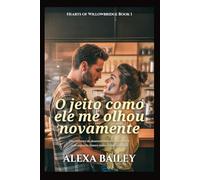 O jeito como ele me olhou novamente: Um romance de desenvolvimento lento sobre uma segunda chance numa cidade pequena