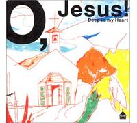 O Jesus!~Deep in my heart~