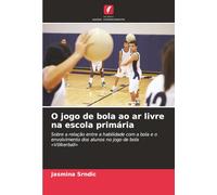O jogo de bola ao ar livre na escola primária: Sobre a relação entre a habilidade com a bola e o envolvimento dos alunos no jogo de bola «Völkerball»