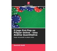 O Jogo Pré-Flop no Póquer Online - Uma Análise Quantitativa: Reagir sob pressão no póquer online