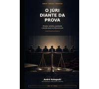 O Júri Diante da Prova: Emoção, narrativa, quesitação e decisão penal no tribunal do júri