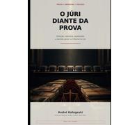 O Júri Diante da Prova: Emoção, narrativa, quesitação e decisão penal no tribunal do júri