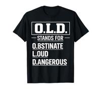 O.L.D. représente Un Vieil Homme Grincheux et Dangereux et obstiné T-Shirt