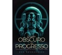 O Lado Obscuro Do Progresso