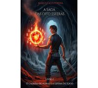 O Ladrão de Almas e a Esfera de Fogo: O primeiro livro da saga de fantasia épica A Saga das Oito Esferas