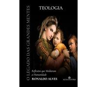 O Legado dos Grandes Mestres: Teologia: Reflexões que Moldaram a Humanidade
