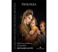 O Legado dos Grandes Mestres: Teologia: Reflexões que Moldaram a Humanidade