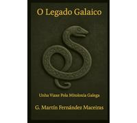 O Legado Galaico - Unha Viaxe pola Mitoloxía Galega Vol. 1