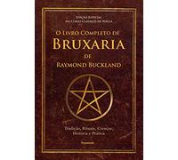 O Livro Completo de Bruxaria de Raymon Buckland: Tradição, Rituais, Crenças, História e Prática
