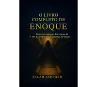 O LIVRO COMPLETO DE ENOQUE: Profecias antigas, escrituras perdidas e os segredos dos observadores revelados
