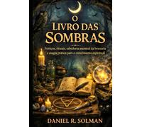 O Livro Das Sombras: Feitiços, rituais, sabedoria ancestral da bruxaria e magia prática para o crescimento espiritual (Portuguese Edition)