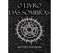 O Livro Das Sombras: Feitiços, Runas, Bênçãos e Maldições