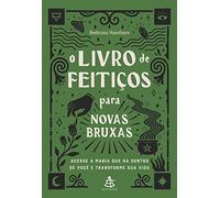 O livro de feiticos para novas bruxas - Acesse a magia que ha dentro de voce e transforme sua vida (Em Portugues do Brasil)