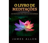 O Livro de Meditações: 365 Meditações para viver uma Vida inspirada