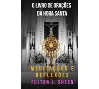 O LIVRO DE ORAÇÃO DA HORA SANTA: Você não poderia assistir uma hora comigo.