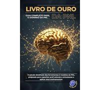 O Livro de Ouro da PNL: Guia Completo para o Domínio da PNL