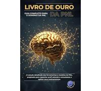 O Livro de Ouro da PNL: Guia Completo para o Domínio da PNL